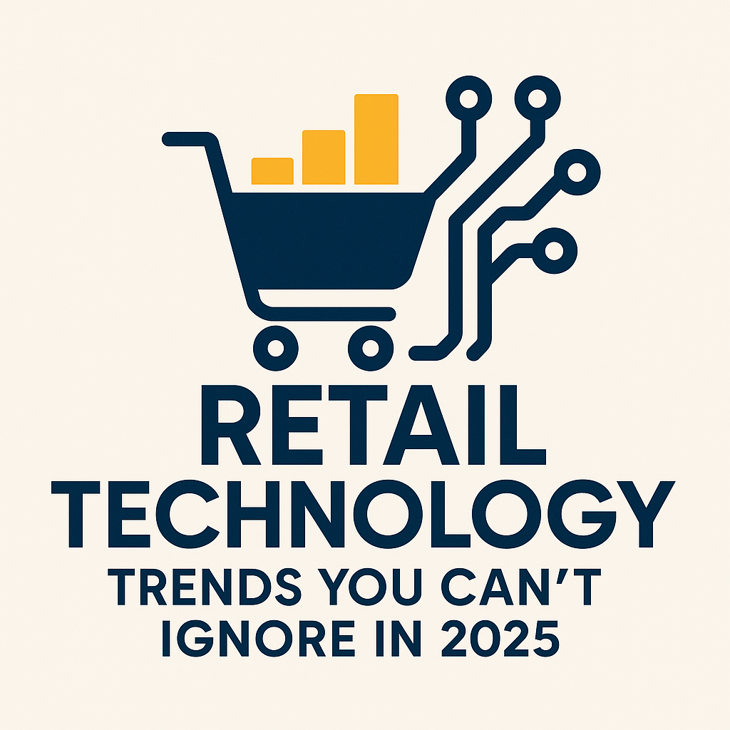 5 Retail Technology Trends You Can’t Ignore in 2025